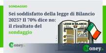 Sei soddisfatto della legge di Bilancio 2025? Il 70% dice no. Il risultato del sondaggio