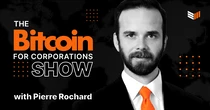 Bitcoin Magazine Launches “The Bitcoin for Corporations Show” Hosted by Pierre Rochard, CEO of The Bitcoin Bond Company