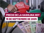 ¡Grito a la baja! Precio de la gasolina hoy 15 de septiembre de 2025 en México