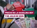 ¡Golpe de subida! Precio de la gasolina hoy 7 de julio de 2025 en México