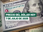 ¡Peso cae ante incertidumbre arancelaria! Precio del dólar hoy 7 de julio de 2025
