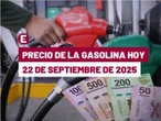 ¡Siguen los aumentos! Precio de la gasolina hoy 22 de septiembre de 2025 en México