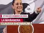 La 'Mañanera' de Sheinbaum hoy EN VIVO: Temas de la conferencia del 27 de diciembre de 2024