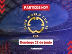 Mundial de Clubes: Partidos de HOY domingo 22 de junio