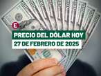 ¡Trump hace perder al peso! Precio del dólar hoy 27 de febrero de 2025