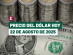 Precio del dólar hoy 22 de agosto: Peso avanza tras datos de inflación