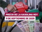 ¡Bajan todas! Precio de la gasolina hoy 11 de septiembre de 2025 en México