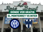 Monterrey vs Inter: ¿Dónde ver gratis el partido del Mundial de Clubes?