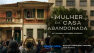 ‘A Mulher da Casa Abandonada’ ganha série documental com revelações inéditas no Prime Video