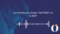La trama buscó "contactos" en la SEPI: "Me dicen que el jefe de seguridad también lo fue del PSOE"