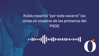 Koldo, días antes de la primarias del PSOE en 2017: "Estoy repartiendo por toda Navarra las urnas de votación"