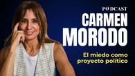 Podcast de Carmen Morodo: El miedo como proyecto político