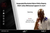 LIVE | Suspended EMPD Deputy Chief Julius Mkhwanazi appears in court