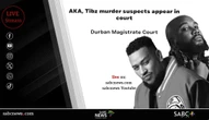 LIVE | AKA, Tibz murder suspects appear in court