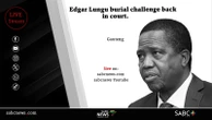 LIVE: Edgar Lungu’s burial court challenge