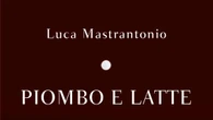 'Piombo e latte', esce il primo romanzo di Luca Mastrantonio
