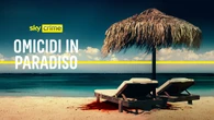 Sky, Omicidi in Paradiso, il lato oscuro delle vacanze di lusso