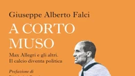 'A Corto muso'. Allegri, il primo leader politico del calcio