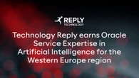 Technology Reply ottiene la Oracle Service Expertise in AI per l’area Western Europe