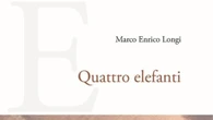 'Quattro elefanti' di Marco Longi, viaggio in un tempo congelato