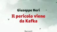 Giuseppe Neri, Il pericolo viene da Kafka