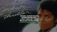 Jackson macina ancora record: "Thriller" torna nella top 10