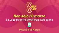 'Non solo l'8 marzo', campagna Lega B sostiene tutte le donne