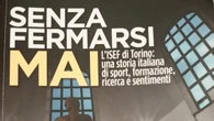 'Senza fermarsi mai', in un libro i quasi 70 anni dell'Isef di Torino