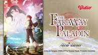 Nonton Anime The Faraway Paladin S1 di Vidio, Petualangan Fantasi yang Mengharukan