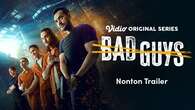 Nonton Trailer Resmi Serial BAD GUYS yang Segera Tayang di Vidio