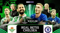 Jadwal Siaran Langsung Final UEFA Conference League Real Betis vs Chelsea Hari Ini, Kamis ...