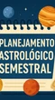 Aprenda a fazer um planejamento astrológico semestral