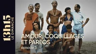 "13h15 le dimanche". Amour, coquillages et paréos > Episode 3