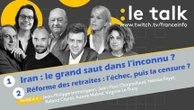 Le Talk - Iran : le grand saut dans l'inconnu ? Réforme des retraites : l’échec, puis la censure ? Venez poser vos questions en direct dans le tchat !