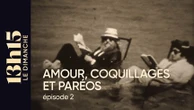"13h15 le dimanche". Amour, coquillages et paréos > Episode 2