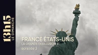 "13h15 le dimanche". France / Etats-Unis : la grande désillusion ? > Episode 3