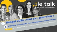 Le Talk - Budget 2026 : tout ça... Pour rien ? Wikipédia VS Grokipédia : des encyclopédies vraiment libres ?