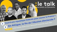 Le Talk - Vers une république fédérale française ? En Afrique, la fin de l’illusion électorale ? Venez poser vos questions en direct dans le tchat !
