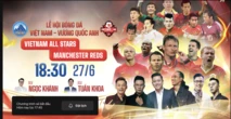Xem MU đấu Vietnam All Stars hôm nay trên kênh nào, ở đâu?