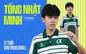 Hiện tượng Pickleball 17 tuổi Tống Nhật Minh: Từng bị ép cầm vợt mà giờ "quật ngã" cả top 2 châu Á