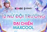 Kotex kết hợp cùng Liên Quân Mobile khởi động Đại Chiến Maxcool, giải đấu có 1-0-2 hướng tới phái đẹp