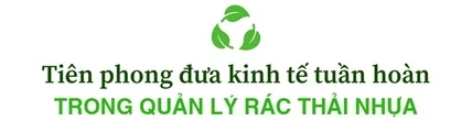 Tập đoàn đa quốc gia tái sinh nhựa tới 50 vòng đời, cải thiện đời sống cho hàng ngàn lao động Việt