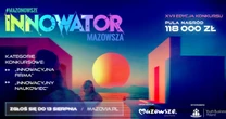 "Innowator Mazowsza". Można zgłaszać się do kolejnej edycji konkursu