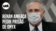 Na CPI da Covid, Renan Calheiros ameaça pedir prisão de Onyx Lorenzoni