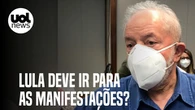 Lula deve ir para manifestações de rua na pandemia?