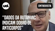 Dimas Covas: Dados da ButanVac indicam dobro de anticorpos
