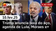 Trump anuncia taxa sobre aço: Brasil será afetado; Moraes cobra PF sobre Musk, Super Bowl | UOL News 10/02/25