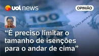 Sakamoto: Congresso deve agir para limitar benefícios fiscais a mais ricos