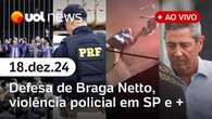 Braga Netto troca advogado, Congresso aprova LDO, PM agride homem em Paraisópolis e mais | UOL News 18/12/24