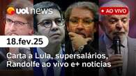 Carta de Kakay a Lula, Randolfe, denúncia da PGR, supersalários e+ notícias | UOL News 18/02/25